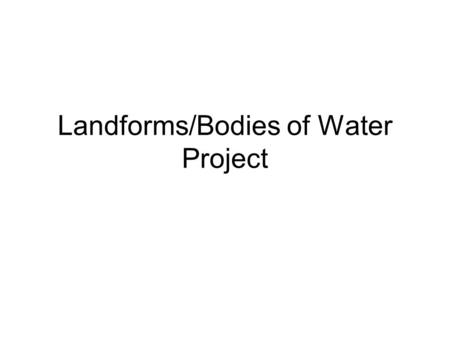 Landforms/Bodies of Water Project