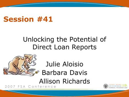 Session #41 Unlocking the Potential of Direct Loan Reports Julie Aloisio Barbara Davis Allison Richards.