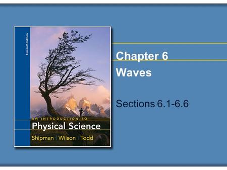 Chapter 6 Waves Sections 6.1-6.6. Copyright © Houghton Mifflin Company. All rights reserved.6 | 2 Waves We know that when matter is disturbed, energy.