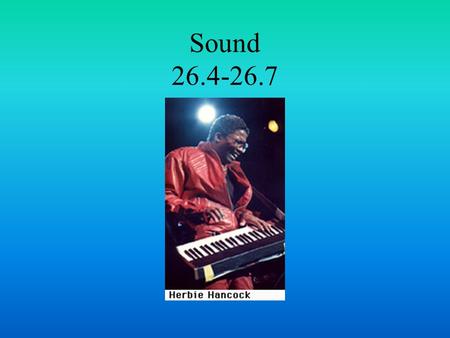 Sound 26.4-26.7. Objectives 1.Factors that affect the speed of sound 2.Loudness vs. sound intensity 3.Examples of forced vibration 4.How a sounding board.