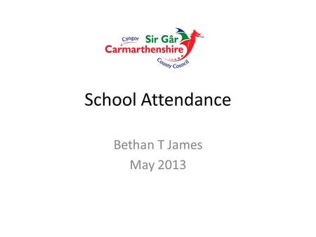 School Attendance Bethan T James May 2013. All Wales Data- Secondary.