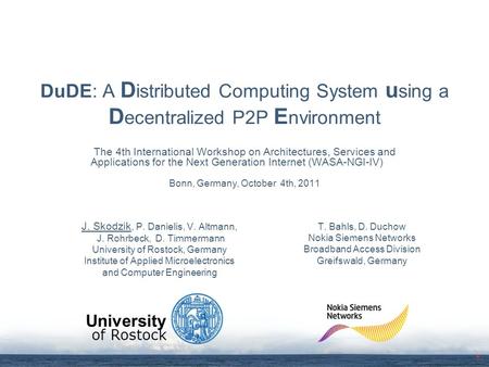 Of Rostock University DuDE: A D istributed Computing System u sing a D ecentralized P2P E nvironment The 4th International Workshop on Architectures, Services.