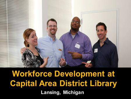 Lansing, Michigan Workforce Development at Capital Area District Library Workforce Development at Capital Area District Library.