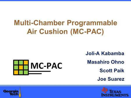 Multi-Chamber Programmable Air Cushion (MC-PAC) Joli-A Kabamba Masahiro Ohno Scott Paik Joe Suarez.