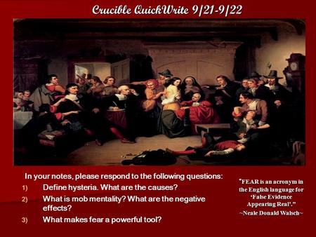 Crucible QuickWrite 9/21-9/22 In your notes, please respond to the following questions: 1) 1) Define hysteria. What are the causes? 2) 2) What is mob mentality?