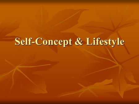 Self-Concept & Lifestyle. Self-Concept Self-concept Self-concept Actual v. Ideal Actual v. Ideal Private v. Social Private v. Social Independent self-concept.