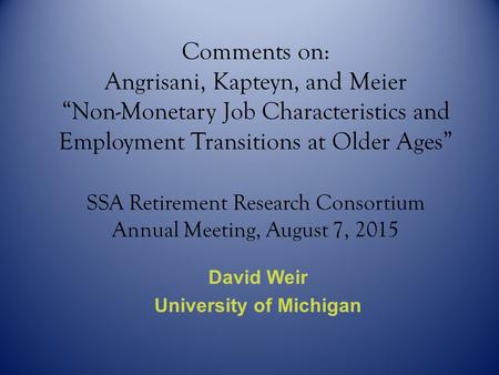 Comments on: Angrisani, Kapteyn, and Meier “Non-Monetary Job Characteristics and Employment Transitions at Older Ages” SSA Retirement Research Consortium.