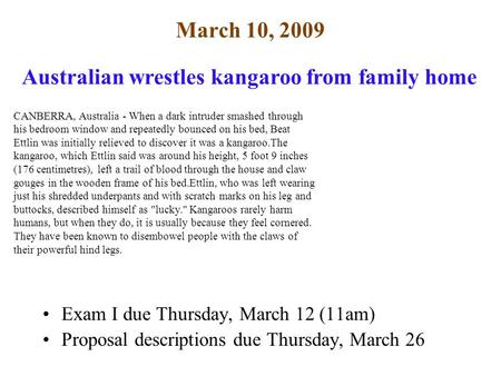 March 10, 2009 Exam I due Thursday, March 12 (11am) Proposal descriptions due Thursday, March 26 CANBERRA, Australia - When a dark intruder smashed through.