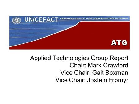 ATG Applied Technologies Group Report Chair: Mark Crawford Vice Chair: Gait Boxman Vice Chair: Jostein Frømyr.