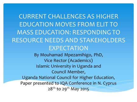 CURRENT CHALLENGES AS HIGHER EDUCATION MOVES FROM ELIT TO MASS EDUCATION: RESPONDING TO RESOURCE NEEDS AND STAKEHOLDERS EXPECTATION By Mouhamad Mpezamihigo,