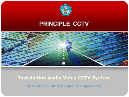 PRINCIPLE CCTV Installation Audio Video CCTV System By Sarbini, S.Pd (SMK Muh 3 Yogyakarta)