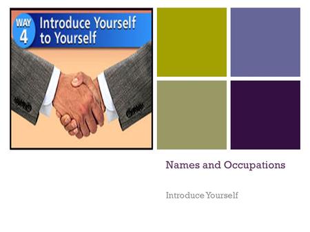 + Names and Occupations Introduce Yourself + Read and Listen. Martin :Hi. I’m Martin Ben: Hi, Martin. I’m Ben. Martin: Nice to meet you, Ben. Ben: Nice.