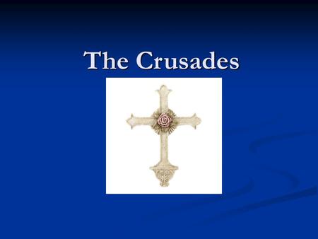 The Crusades.