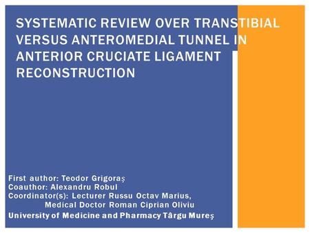 First author: Teodor Grigora Coauthor: Alexandru Robul Coordinator(s): Lecturer Russu Octav Marius, Medical Doctor Roman Ciprian Oliviu University of Medicine.