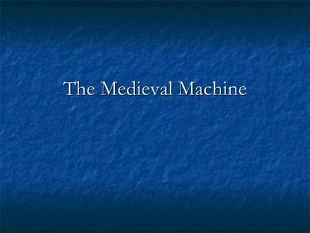 The Medieval Machine. I. Revival of Trade II. “Industrial Revolution” of the Middle Ages III. Warfare of the Middle Ages (Metal Production) IV. Agricultural.