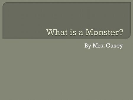 By Mrs. Casey.  After reading the book, I went back and reviewed what bothered me.  1. Victor playing God  2. Monster’s arrogance  I feel #2 is a.