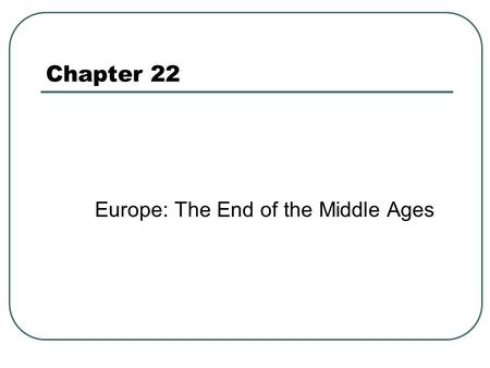 Chapter 22 Europe: The End of the Middle Ages. The Rise of the Secular State The impact of economic change Popes & Mendicant Orders check heresy Spiritual.