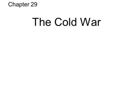 The Cold War Chapter 29. I.Origins of the Cold War A. Soviet-American Tensions Soviet-American Tensions –WWII = a break in the hatred… long history of.