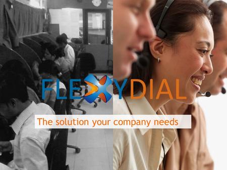 The solution your company needs. The Problem Tele-caller productivity has plateaued. An agent simply cannot make more calls in a day or talk to more customers.