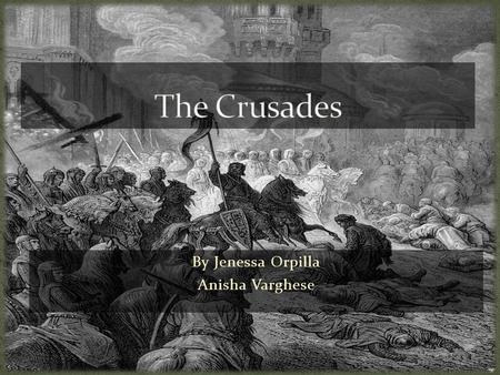 By Jenessa Orpilla Anisha Varghese. The Crusades are a series of holy wars that began in 1096 between the Christians and Muslims. Pope Urban II initiated.