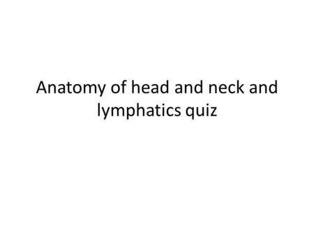 Anatomy of head and neck and lymphatics quiz. A B C D E 2 3 1 4 5.