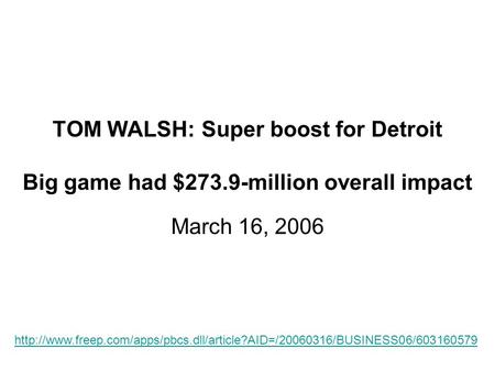 TOM WALSH: Super boost for Detroit Big game had $273.9-million overall impact March 16, 2006