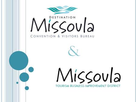 &. M ISSION S TATEMENT Marketing Missoula and surrounding areasas a premiere travel destination therebycreating vibrant growth in the economy andenhancing.