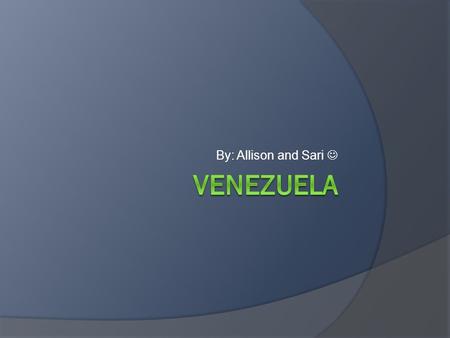 By: Allison and Sari. History  Before 1498, Venezuela was inhabited by several tribes, than stupid Christopher Columbus came  1535: Spain colonizes.