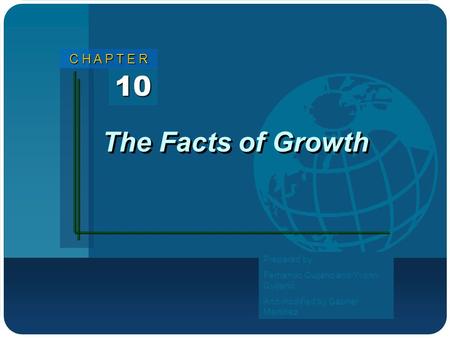 10 C H A P T E R Prepared by: Fernando Quijano and Yvonn Quijano And modified by Gabriel Martinez The Facts of Growth.