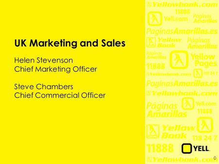 0 UK Marketing and Sales Helen Stevenson Chief Marketing Officer Steve Chambers Chief Commercial Officer.