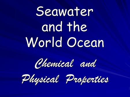 Seawater and the World Ocean Chemical and Physical Properties.