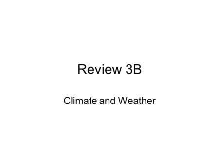 Review 3B Climate and Weather. #25. One reason for convection currents are warm air rising at the equator and cold air sinking at the poles.