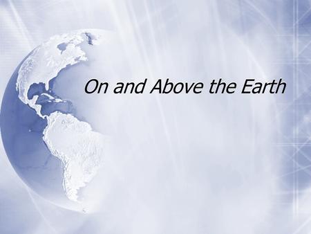 On and Above the Earth.  Atmosphere  Lithosphere  Hydrosphere  Biosphere  Atmosphere  Lithosphere  Hydrosphere  Biosphere.