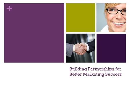 + Building Partnerships for Better Marketing Success.