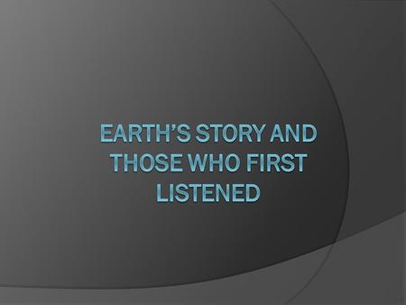 The principle of uniformitarianism  Uniformitarionism is a principle that states that the same geologic processes shaping the earth.