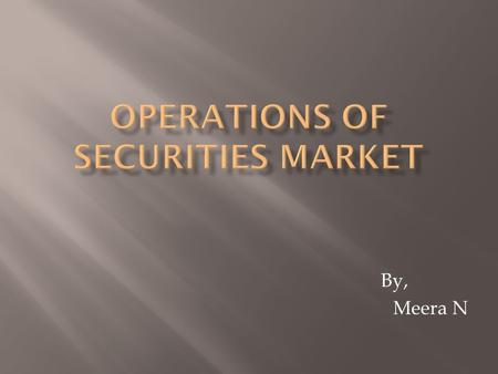 By, Meera N. Pre 1992-restrictions on foreign investment,poor governance,securities contract act,floor based trading,no investor protection Post 1992-sebi.