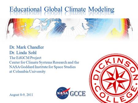 Dr. Mark Chandler Dr. Linda Sohl The EdGCM Project Center for Climate Systems Research and the NASA Goddard Institute for Space Studies at Columbia University.