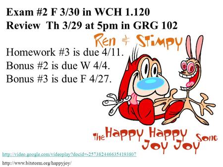 Exam #2 F 3/30 in WCH 1.120 Review Th 3/29 at 5pm in GRG 102 Homework #3 is due 4/11. Bonus #2 is due W 4/4. Bonus #3 is due F 4/27.