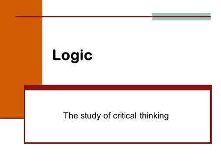 Logic The study of critical thinking. Mathematical Sentence A statement of fact…called a statement Can be judged as true or false Not a question, command,