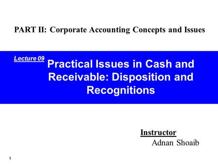 Practical Issues in Cash and Receivable: Disposition and Recognitions