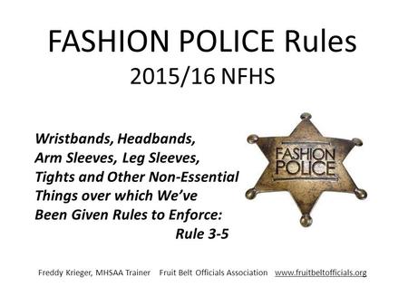 FASHION POLICE Rules 2015/16 NFHS Wristbands, Headbands, Arm Sleeves, Leg Sleeves, Tights and Other Non-Essential Things over which We’ve Been Given Rules.