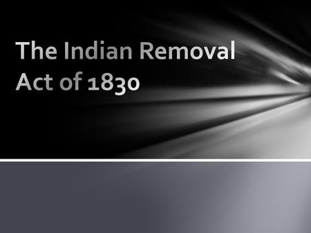 In 1830, Andrew Jackson urged Congress to pass the Indian Removal Act. This act allowed the president to make a treaty with Natives. They would trade.