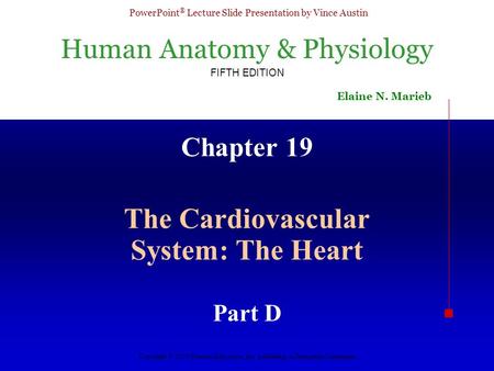 Human Anatomy & Physiology FIFTH EDITION Elaine N. Marieb PowerPoint ® Lecture Slide Presentation by Vince Austin Copyright © 2003 Pearson Education, Inc.