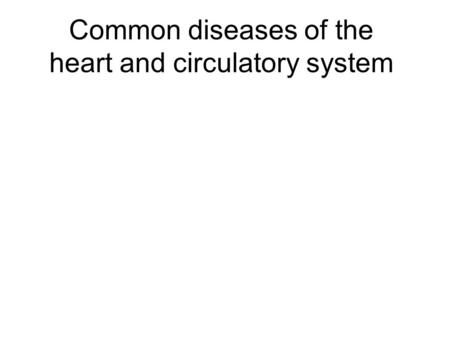 Common diseases of the heart and circulatory system