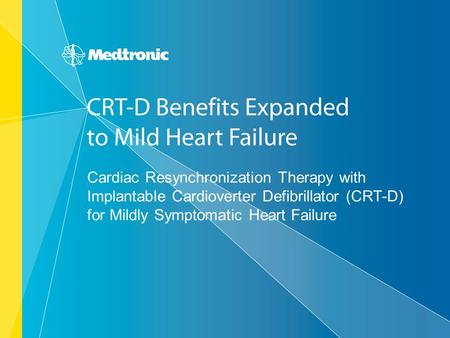 Cardiac Resynchronization Therapy with Implantable Cardioverter Defibrillator (CRT-D) for Mildly Symptomatic Heart Failure.