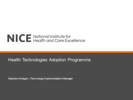 Health Technologies Adoption Programme Stephen Hodges – Technology Implementation Manager.