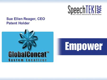 Sue Ellen Reager, CEO Patent Holder.  Embedded applications  Telephone and telecom  IVR applications  Software & navigational  TTS devices  Voice.