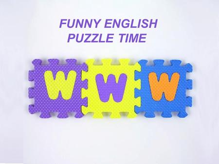 Page 1 FUNNY ENGLISH PUZZLE TIME. Page 2 The first task NAME YOUR TEAM CRY YOUR MOTTO SHOW US YOUR LOGO.