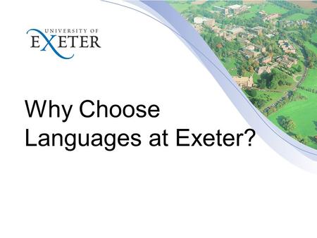 Why Choose Languages at Exeter?. Stop Press! When you applied through UCAS there was no formal way of choosing either Chinese or Portuguese at Exeter.