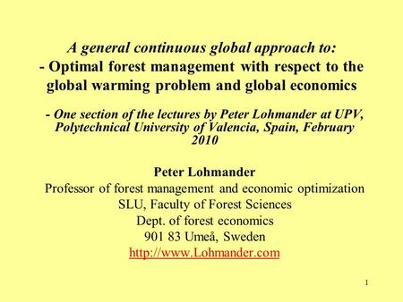 1 A general continuous global approach to: - Optimal forest management with respect to the global warming problem and global economics - One section of.